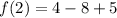 f(2)=4-8+5