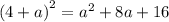 {(4 + a)}^{2} = {a}^{2} + 8a + 16