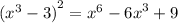 {( {x}^{3} - 3) }^{2} = {x}^{6} - {6x}^{3} + 9