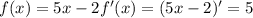 f(x)=5x-2&#10; f'(x)=(5x-2)'=5