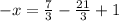 -x=\frac{7}{3}-\frac{21}{3}+1