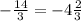 -\frac{14}{3}=-4\frac{2}{3}