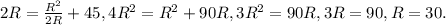 2R= \frac{R^{2} }{2R}+45, 4R^{2} =R^{2} +90R, 3R^{2}=90R, 3R=90, R=30.