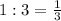 1 : 3 = \frac{1}{3}