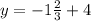 y = -1 \frac{2}{3} + 4