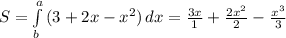 S= \int\limits^a_b {(3+2x-x^2)} \, dx=\frac{3x}{1}+ \frac{2x^2}{2}- \frac{x^3}{3}