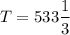 $T=533\frac{1}{3}$