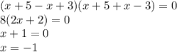 (x+5-x+3)(x+5+x-3)=0 \\8(2x+2)=0 \\x+1=0 \\x=-1