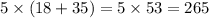 5 \times (18 + 35) = 5 \times 53 = 265