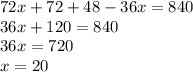 72x + 72 + 48 - 36x = 840 \\ 36x + 120 = 840 \\ 36x = 720 \\ x = 20