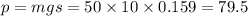 p = mgs = 50 \times 10 \times 0.159 = 79.5