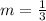 m = \frac{1}{3}