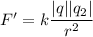 F'=k \dfrac{|q||q_2|}{r^2}