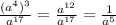 \frac{ (a^{4})^{3} }{a^{17}} = \frac{ a^{12} }{ a^{17}} = \frac{1}{a^{5}}