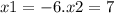 x1 = - 6.x 2 = 7