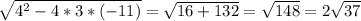 \sqrt{4^2-4*3*(-11)} = \sqrt{16+132} = \sqrt{148} = 2 \sqrt{37}