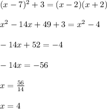 (x-7)^2+3=(x-2)(x+2)\\\\x^2-14x+49+3=x^2-4\\\\-14x+52=-4\\\\-14x=-56\\\\x=\frac{56}{14}\\\\x=4