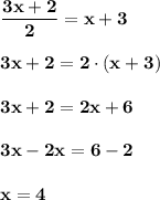 \bf\displaystyle\frac{3x + 2}{2} = x + 3\\\\3x + 2 = 2\cdot(x + 3)\\\\3x + 2 = 2x + 6\\\\3x - 2x = 6 - 2\\\\x = 4