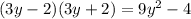 (3y - 2)(3y + 2 ) = 9 {y}^{2} - 4