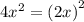 4 {x}^{2} = {(2x)}^{2}