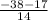 \frac{-38 - 17}{14}