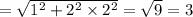 = \sqrt{ {1}^{2} + {2}^{2} \times {2}^{2} } = \sqrt{9} = 3