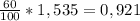 \frac{60}{100} * 1,535 = 0,921