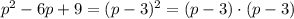 p^2-6p+9=(p-3)^2=(p-3)\cdot (p-3)