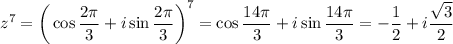 z^7=\bigg(\cos\dfrac{2 \pi }{3}+i\sin\dfrac{2 \pi }{3}\bigg)^7=\cos\dfrac{14 \pi }{3}+i\sin\dfrac{14 \pi }{3}=- \dfrac{1}{2} +i \dfrac{\sqrt{3}}{2}