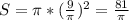 S= \pi *( \frac{9}{ \pi } )^{2} = \frac{81}{ \pi }