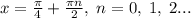 \\x=\frac\pi4+\frac{\pi n}2,\;n=0,\;1,\;2...