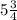 5 \frac{3}{4}