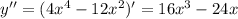 y''=(4 x^{4} -12 x^{2} )' = 16 x^{3}-24x