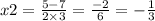 x2 = \frac{5 - 7}{2 \times 3} = \frac{ - 2}{6} = - \frac{1}{3}