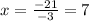 x = \frac{-21}{-3} = 7