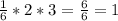 \frac{1}{6} *2*3=\frac{6}{6} = 1