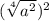 (\sqrt[4]{a^2} )^2