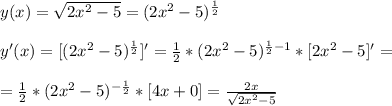 y(x)=\sqrt{2x^2-5}=(2x^2-5)^{\frac{1}{2}}\\\\&#10;y'(x)=[(2x^2-5)^{\frac{1}{2}}]'=\frac{1}{2}*(2x^2-5)^{\frac{1}{2}-1}*[2x^2-5]'=\\\\&#10;=\frac{1}{2}*(2x^2-5)^{-\frac{1}{2}}*[4x+0]=\frac{2x}{\sqrt{2x^2-5}}