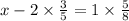 x - 2 \times \frac{3}{5} = 1 \times \frac{5}{8}