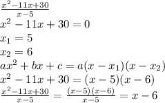 \frac{x^2-11x+30}{x-5} \\ x^2-11x+30=0 \\ x_1=5 \\ x_2=6 \\ ax^2+bx+c=a(x-x_1)(x-x_2) \\ x^2-11x+30=(x-5)(x-6) \\ \frac{x^2-11x+30}{x-5}= \frac{(x-5)(x-6)}{x-5}=x-6