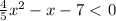 \frac{4}{5} x^2-x-7\ \textless \ 0