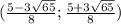 (\frac{5-3 \sqrt{65} }{8};\frac{5+3 \sqrt{65} }{8})