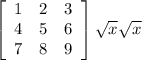 \left[\begin{array}{ccc}1&2&3\\4&5&6\\7&8&9\end{array}\right] \sqrt{x} \sqrt{x}