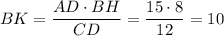 BK=\dfrac{AD\cdot BH}{CD}=\dfrac{15\cdot 8}{12}=10