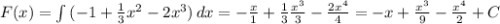 F(x)= \int\limits {(-1+ \frac{1}{3} x^2- 2x^3) } \, dx=- \frac{x}{1}+ \frac{1}{3} \frac{x^3}{3}- \frac{2x^4}{4}=-x+ \frac{x^3}{9}- \frac{x^4}{2}+C