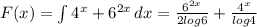 F(x)= \int\limits {4^x+ 6^{2x} } \, dx= \frac{ 6^{2x} }{2log6}+ \frac{4^x}{log4}