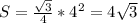 S=\frac{\sqrt{3}}{4}*4^{2}=4\sqrt{3}