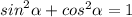 { sin}^{2} \alpha + {cos}^{2} \alpha = 1