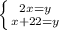 \left \{ {{2x=y} \atop {x+22=y}} \right.