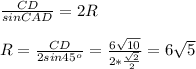 \frac{CD}{sinCAD} =2R \\ \\ R = \frac{CD}{2sin45^o} = \frac{6 \sqrt{10} }{2* \frac{ \sqrt{2} }{2} } = 6 \sqrt{5}